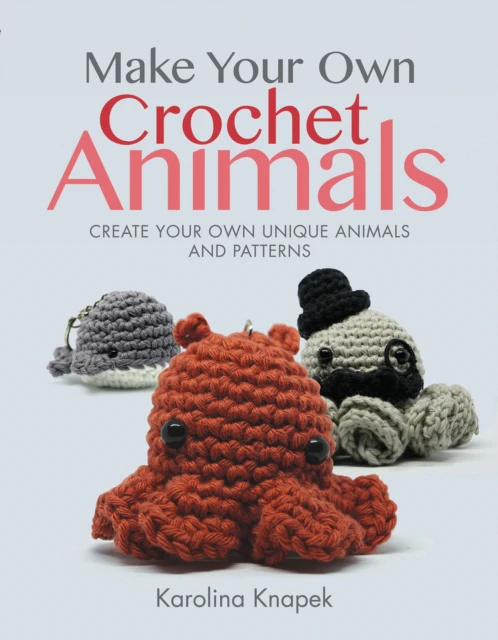 Make Your Own Crochet Animals by Karolina Knapek