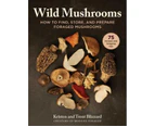 Wild Mushrooms : A Cookbook and Foraging  Guide