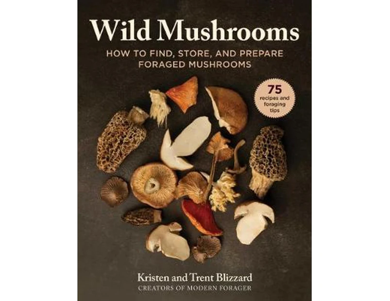 Wild Mushrooms : A Cookbook and Foraging  Guide