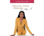 Follow Your Dreams so Am I by Samantha Fort