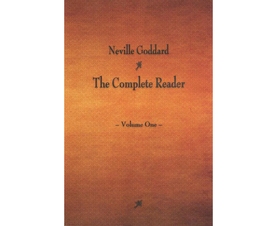 Neville Goddard: The Complete Reader - Volume One