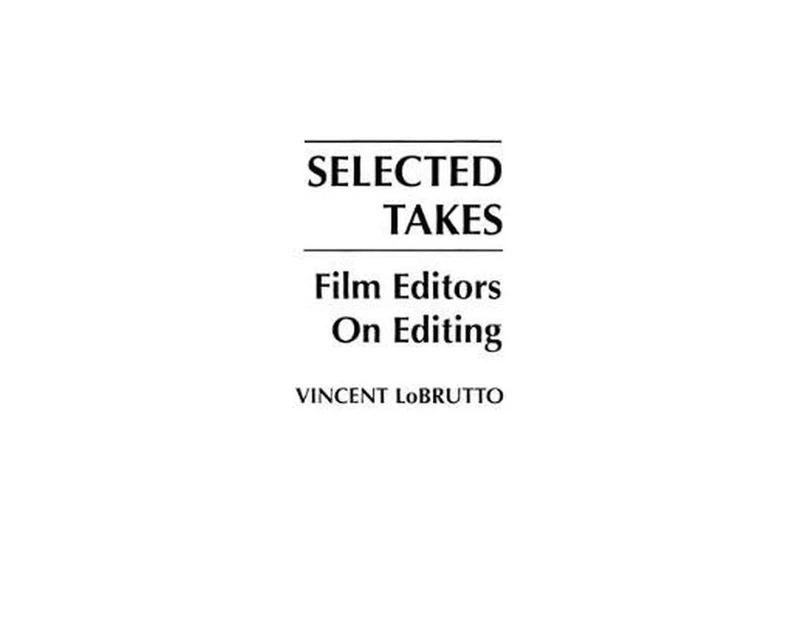 Selected Takes: Film Editors on Editing