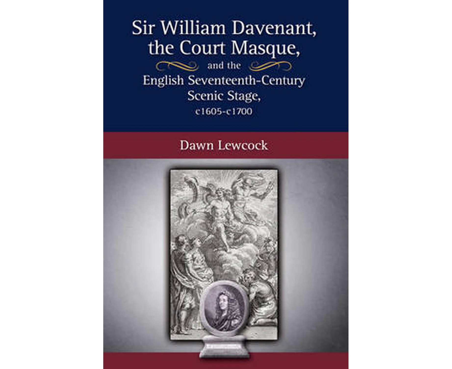 Sir William Davenant, the Court Masque and the English Seventeenth Century Scenic Stage, C1605 -C1700