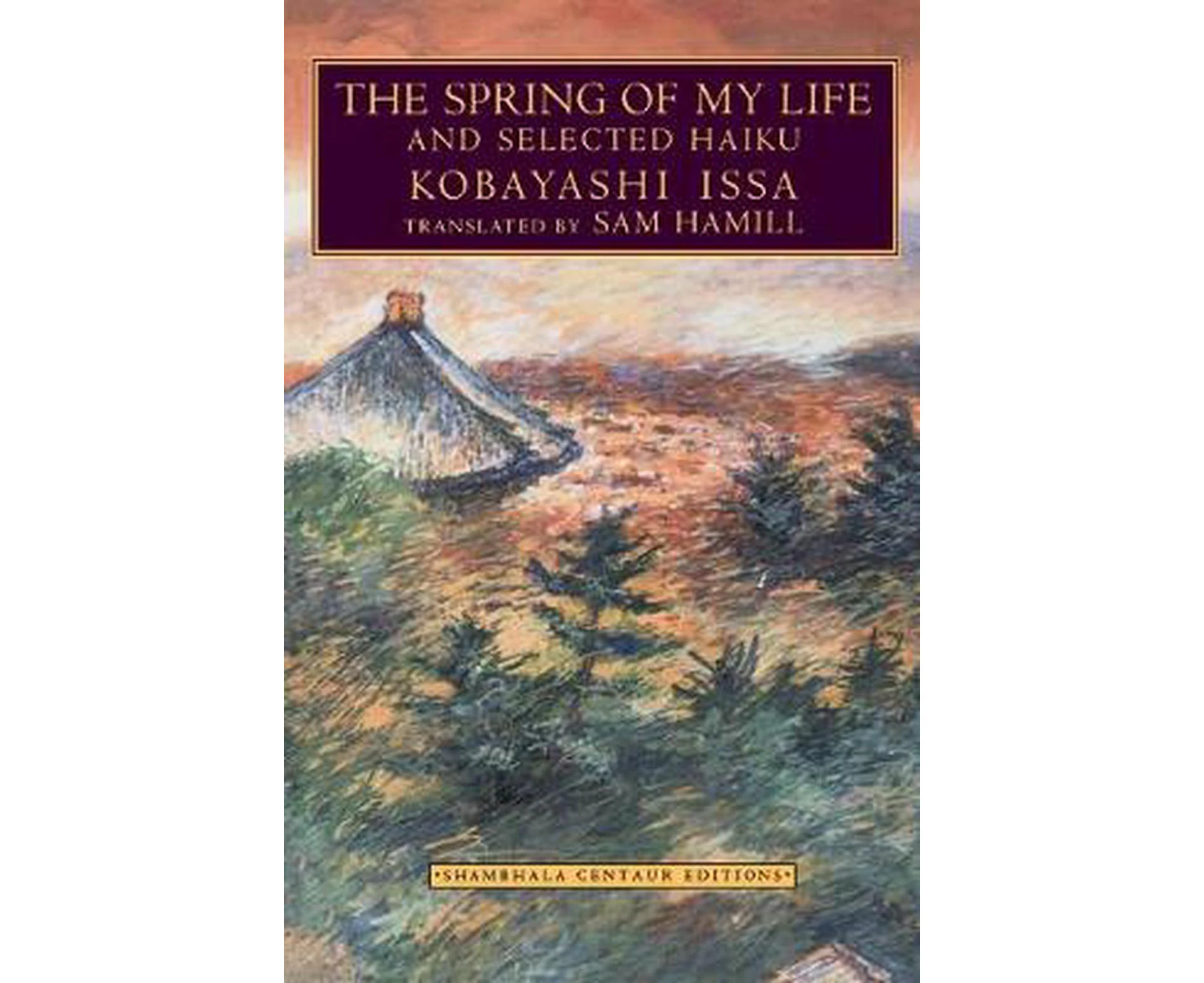 The Spring of My Life: And Selected Haiku