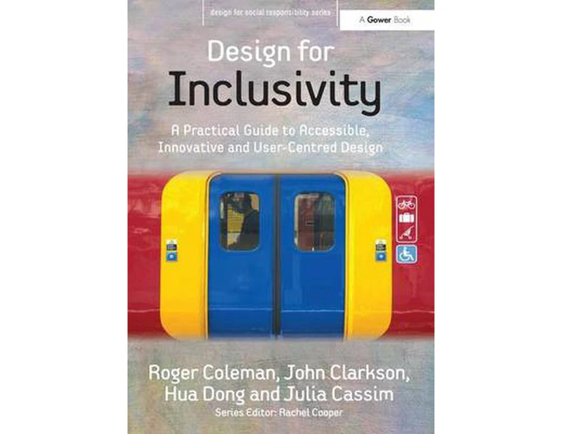 Design for Inclusivity: A Practical Guide to Accessible, Innovative and User-Centred Design (Design for Social Responsibility)