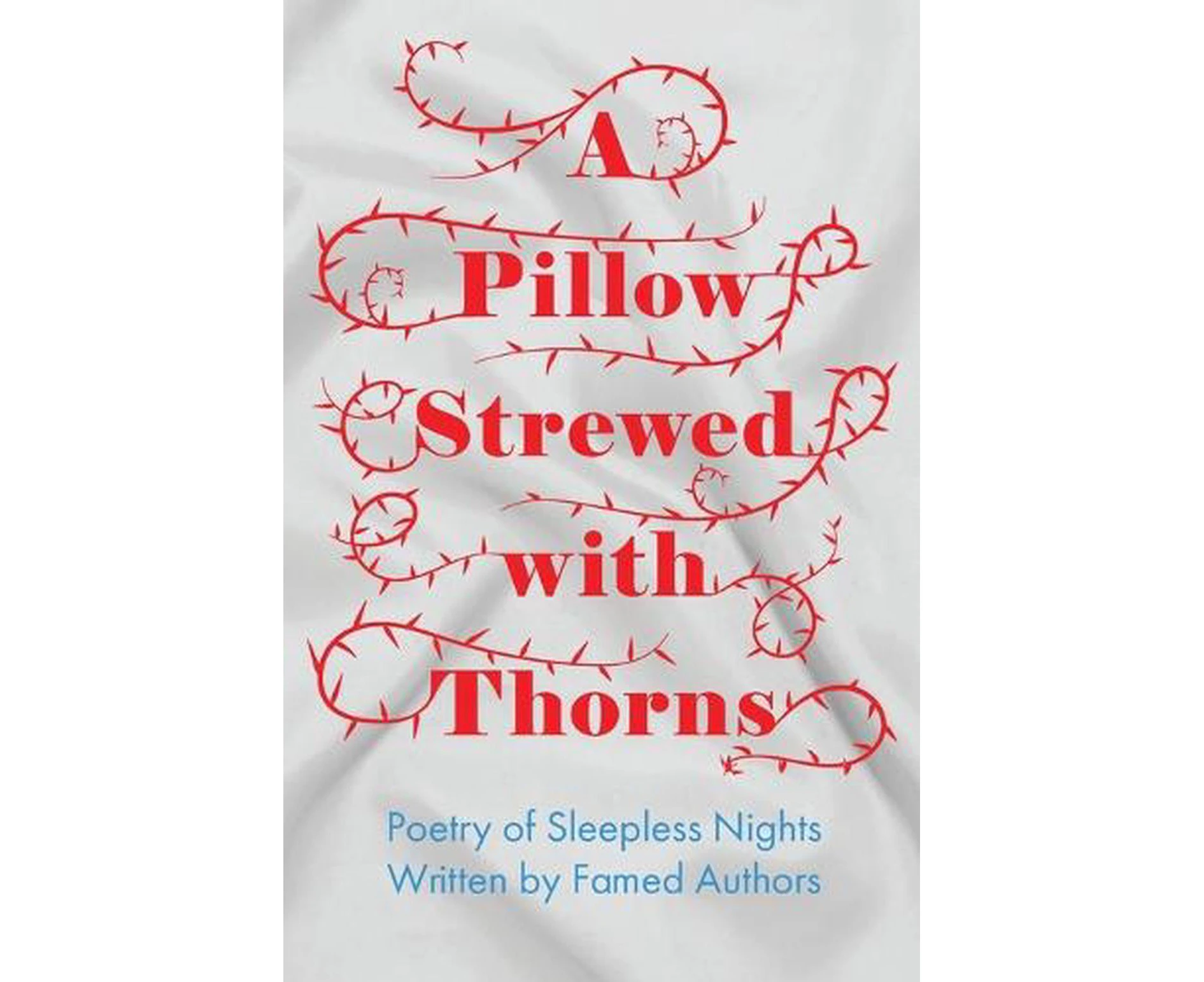 A Pillow Strewed with Thorns  Poetry of Sleepless Nights Written by Famed Authors by Various