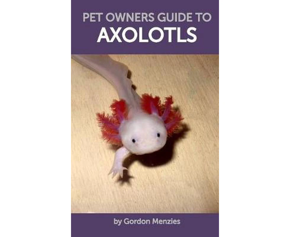 Pet Owners Guide to Axolotls