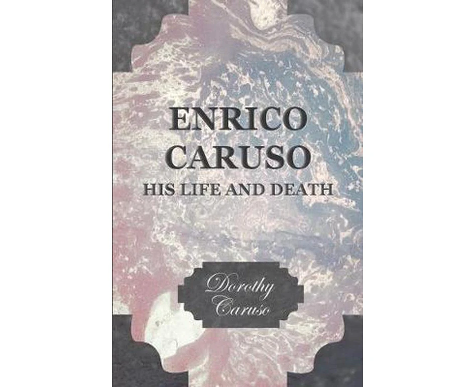 Enrico Caruso - His Life and Death