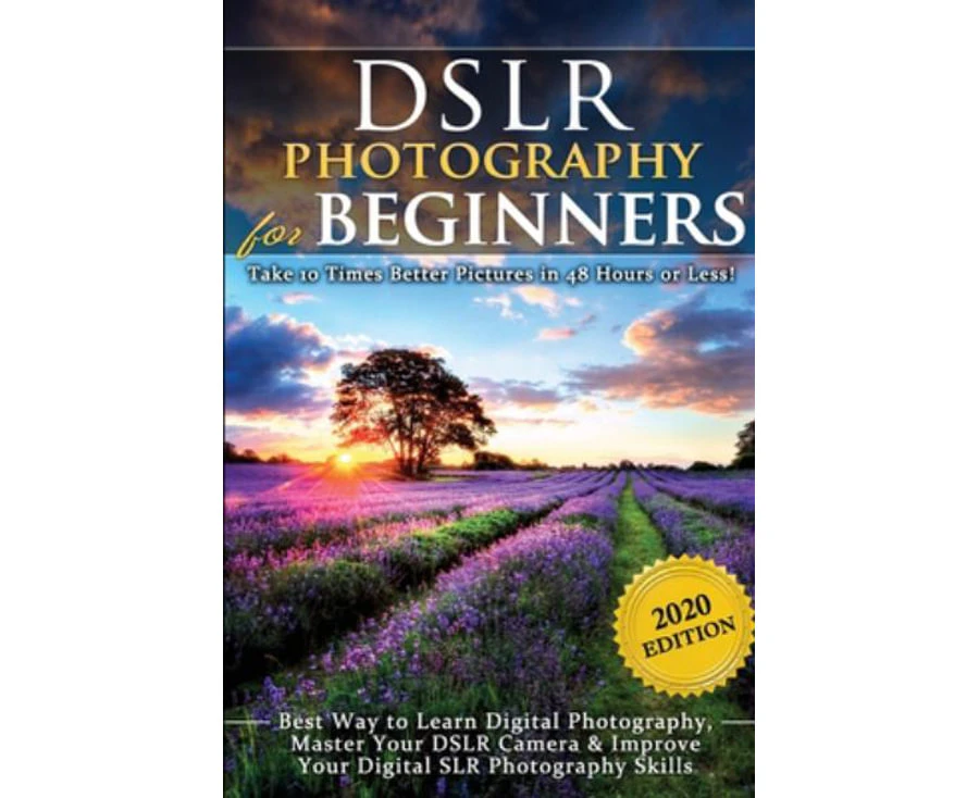 DSLR Photography for Beginners : Take 10 Times Better Pictures in 48 Hours or Less! Best Way to Learn Digital Photography, Master Your DSLR Camera & Improv