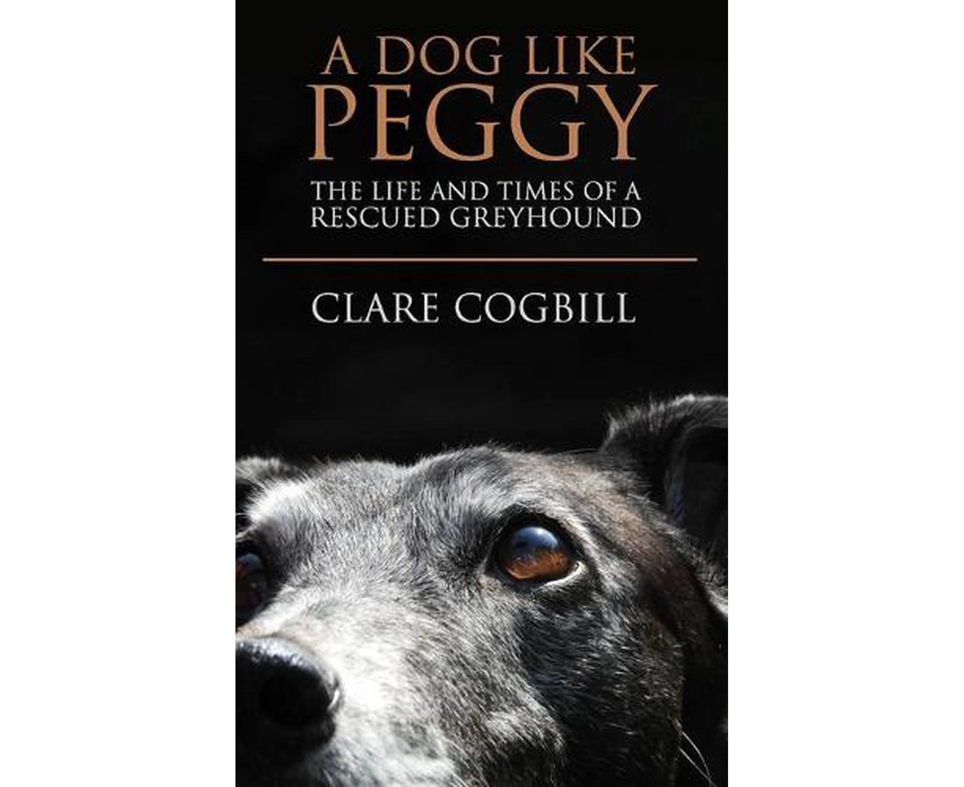 A Dog Like Peggy: The Life and Times of a Rescued Greyhound