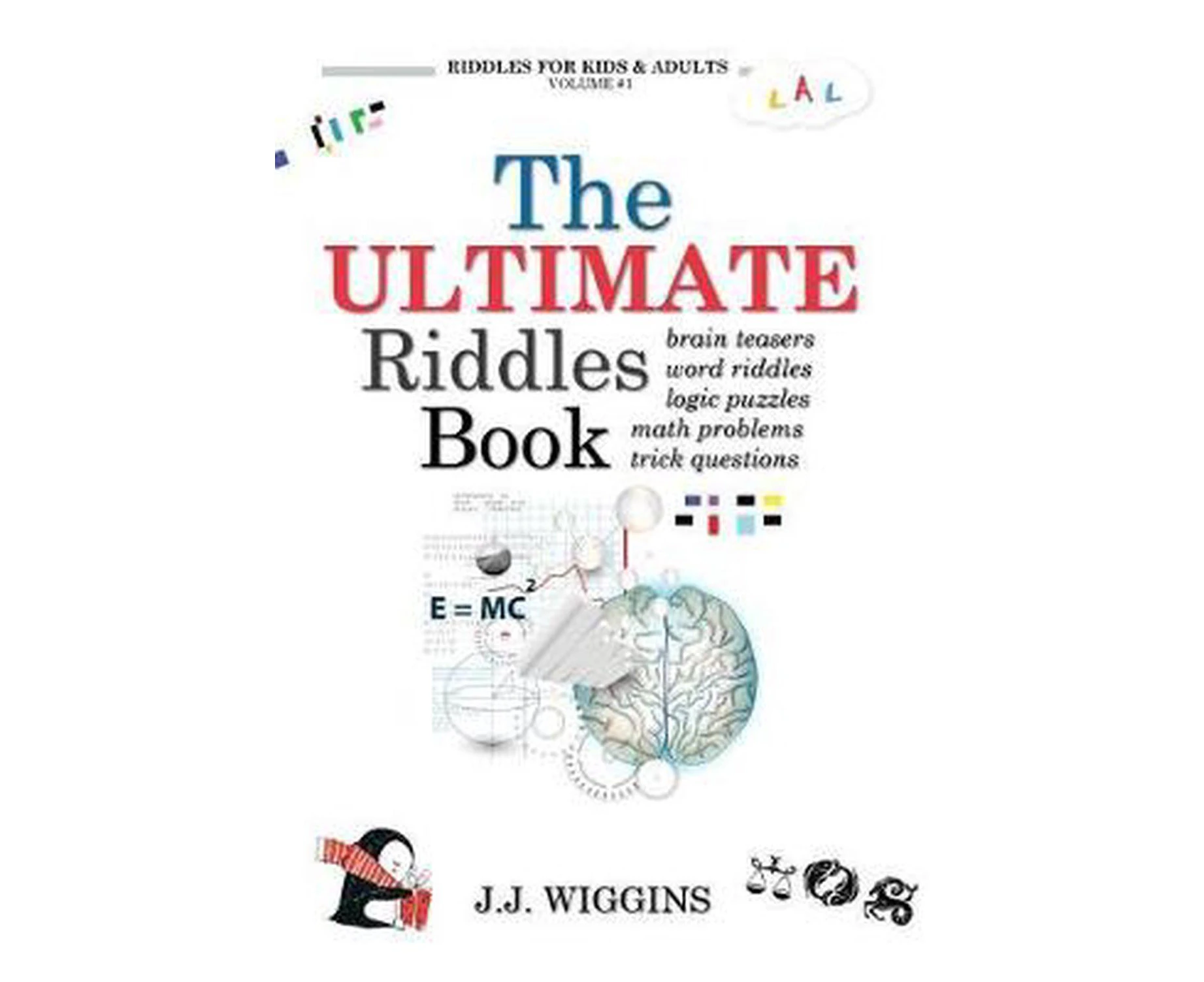 The Ultimate Riddles Book: Word Riddles, Brain Teasers, Logic Puzzles, Math Problems, Trick Questions, and More!