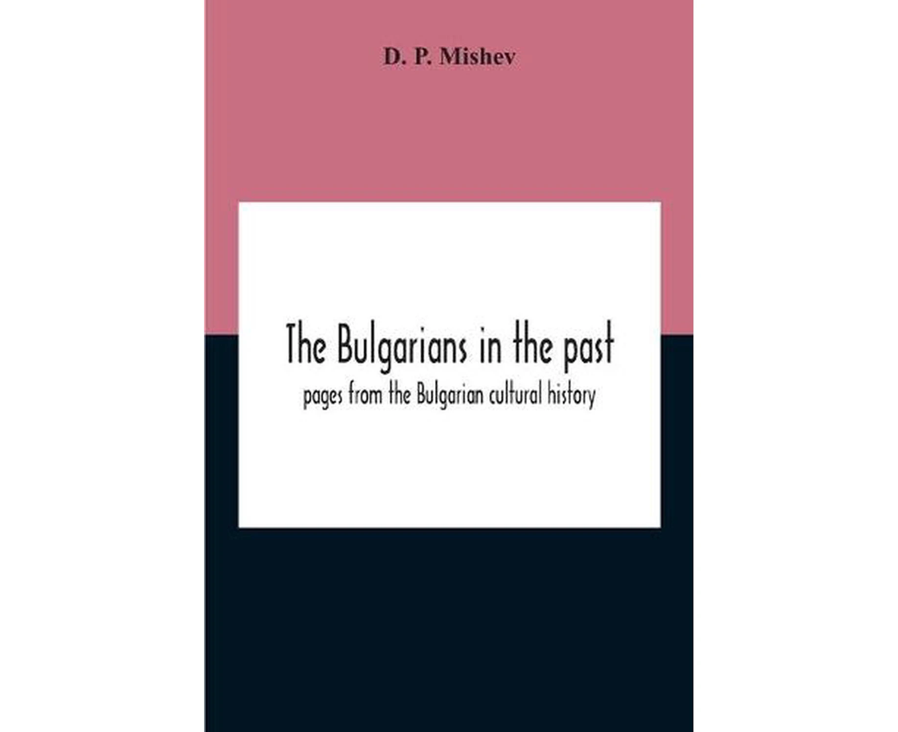 Bulgarians in the Past; Pages from the Bulgarian Cultural History