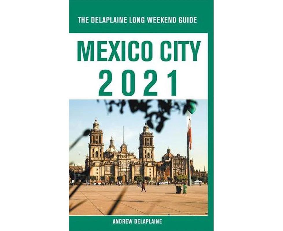 Mexico City - the Delaplaine 2021 Long Weekend Guide