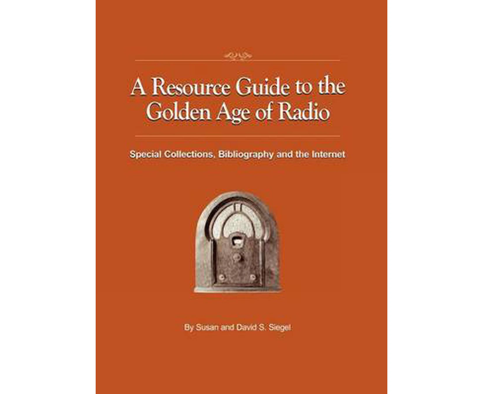 A Resource Guide to the Golden Age of Radio: Special Collections, Bibliography, and the Internet