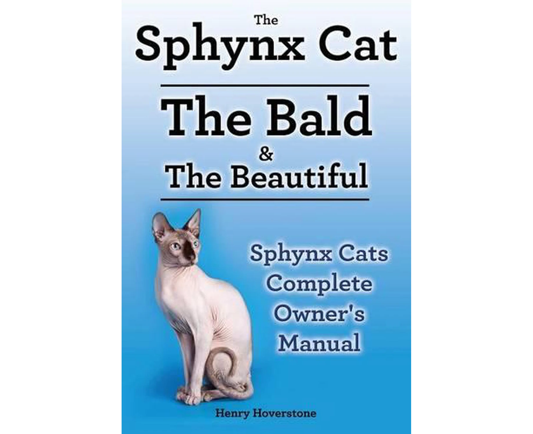 Sphynx Cats. Sphynx Cat Owners Manual. Sphynx Cats care, personality, grooming, health and feeding all included. The Bald & The Beautiful.