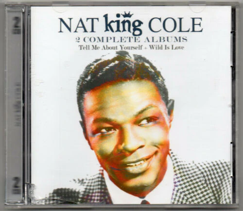 Nat King Cole 2s 2 albums Tell Me About Yourself - Wild Is Love CD   SEALED