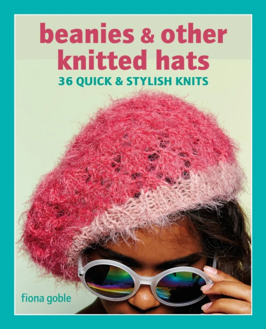 Beanies and Other Knitted Hats by Fiona Goble