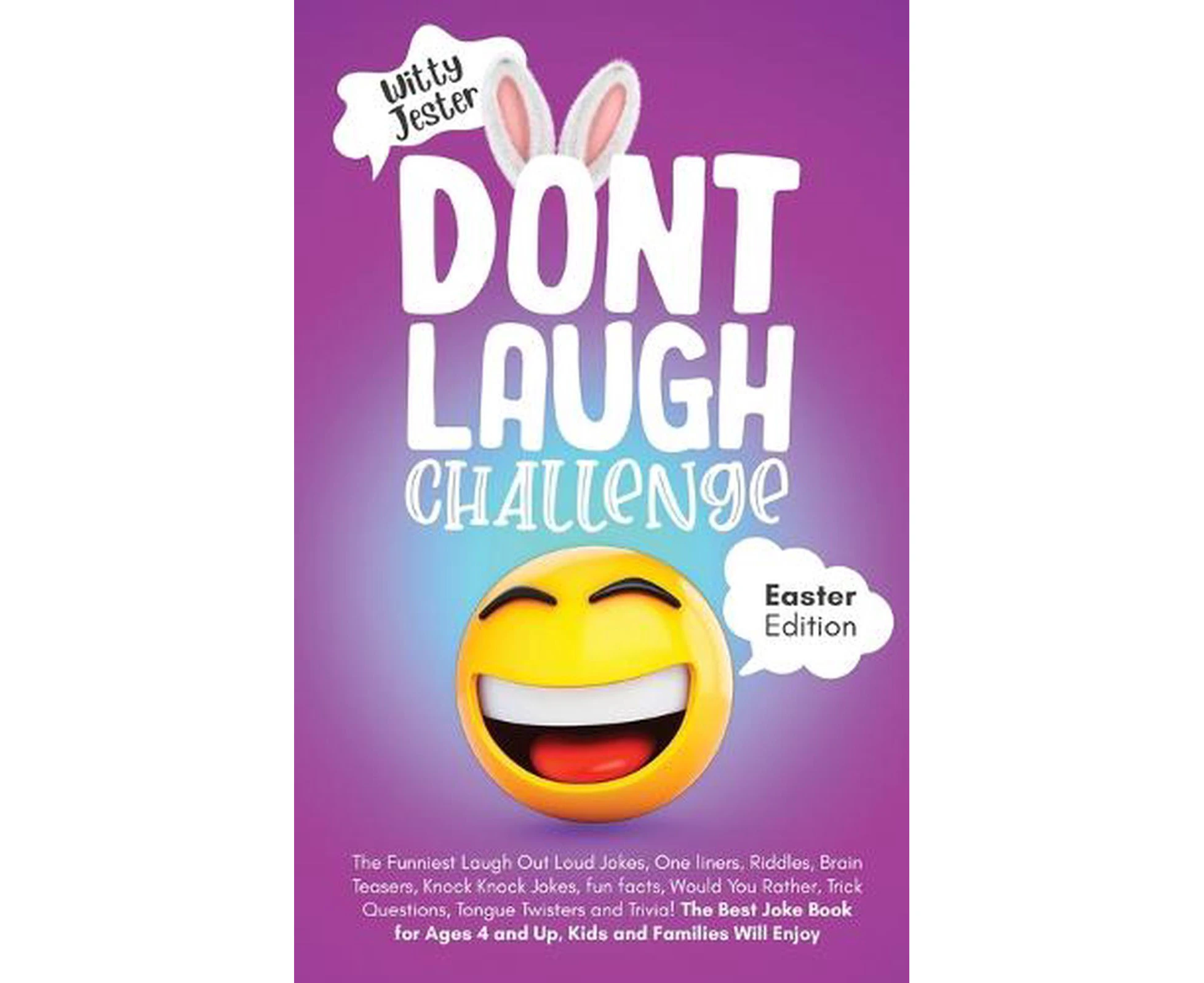 Don't Laugh Challenge - Easter Edition the Funniest Laugh Out Loud Jokes, One-liners, Riddles, Brain Teasers, Knock Knock Jokes, Fun Facts, Would You Rathe