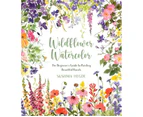 Wildflower Watercolor : The Beginner's Guide to Painting Beautiful Florals