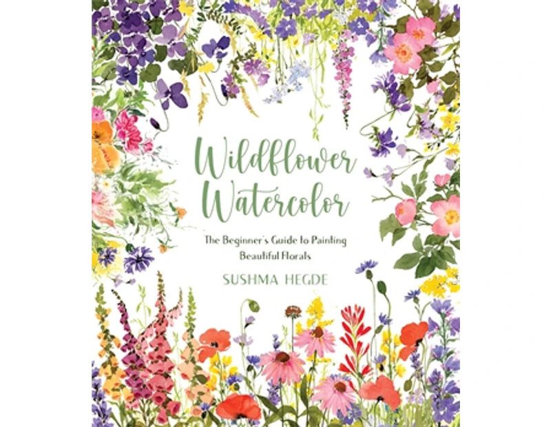 Wildflower Watercolor : The Beginner's Guide to Painting Beautiful Florals