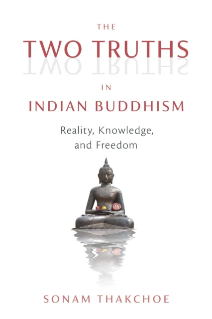 The Two Truths in Indian Buddhism by Sonam Thakchoe