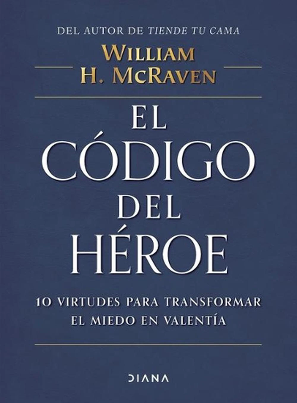 El Cdigo del Hroe: 10 Virtudes Para Transformar El Miedo En Valenta / The Hero Code