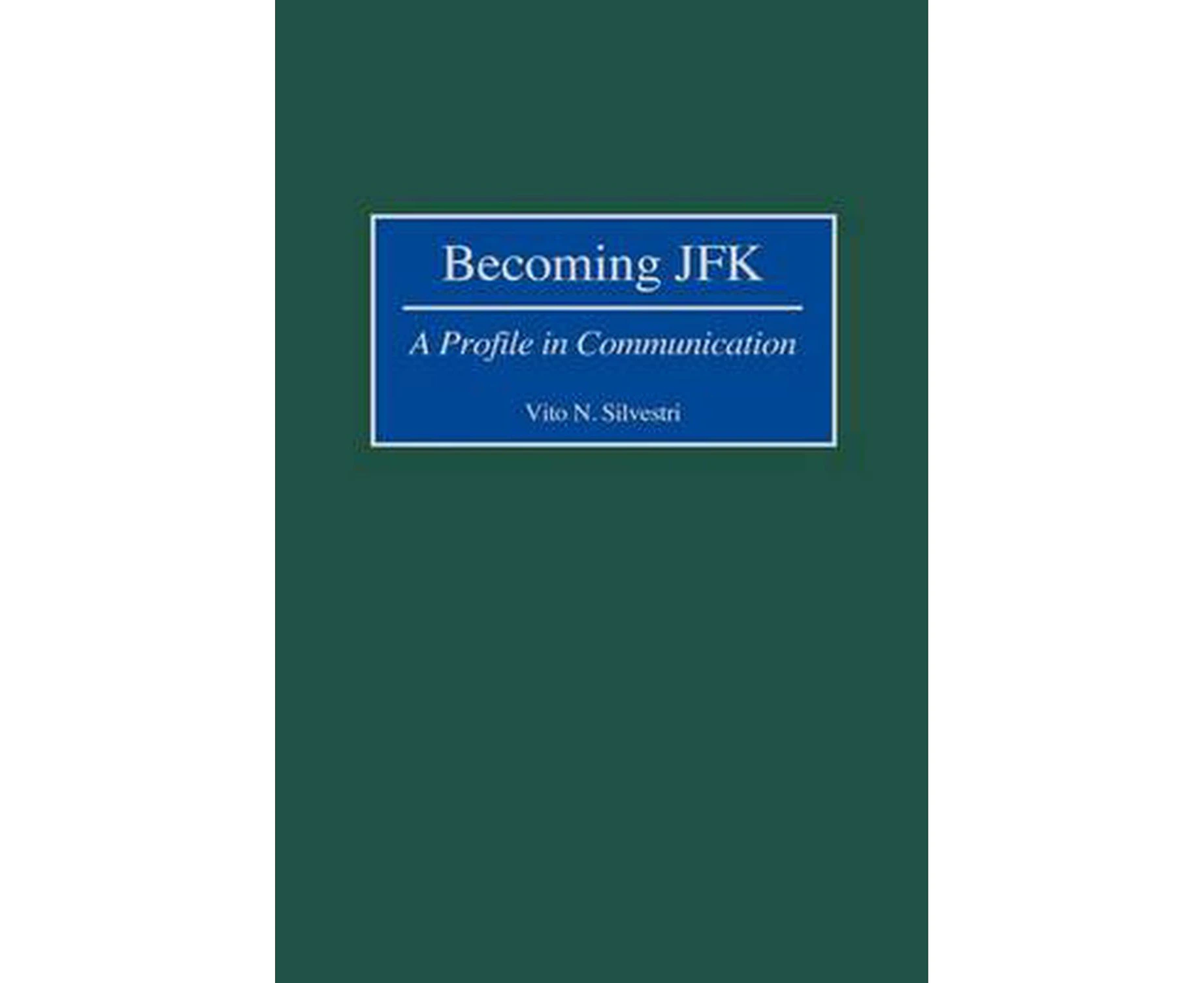 Becoming JFK: A Profile in Communication