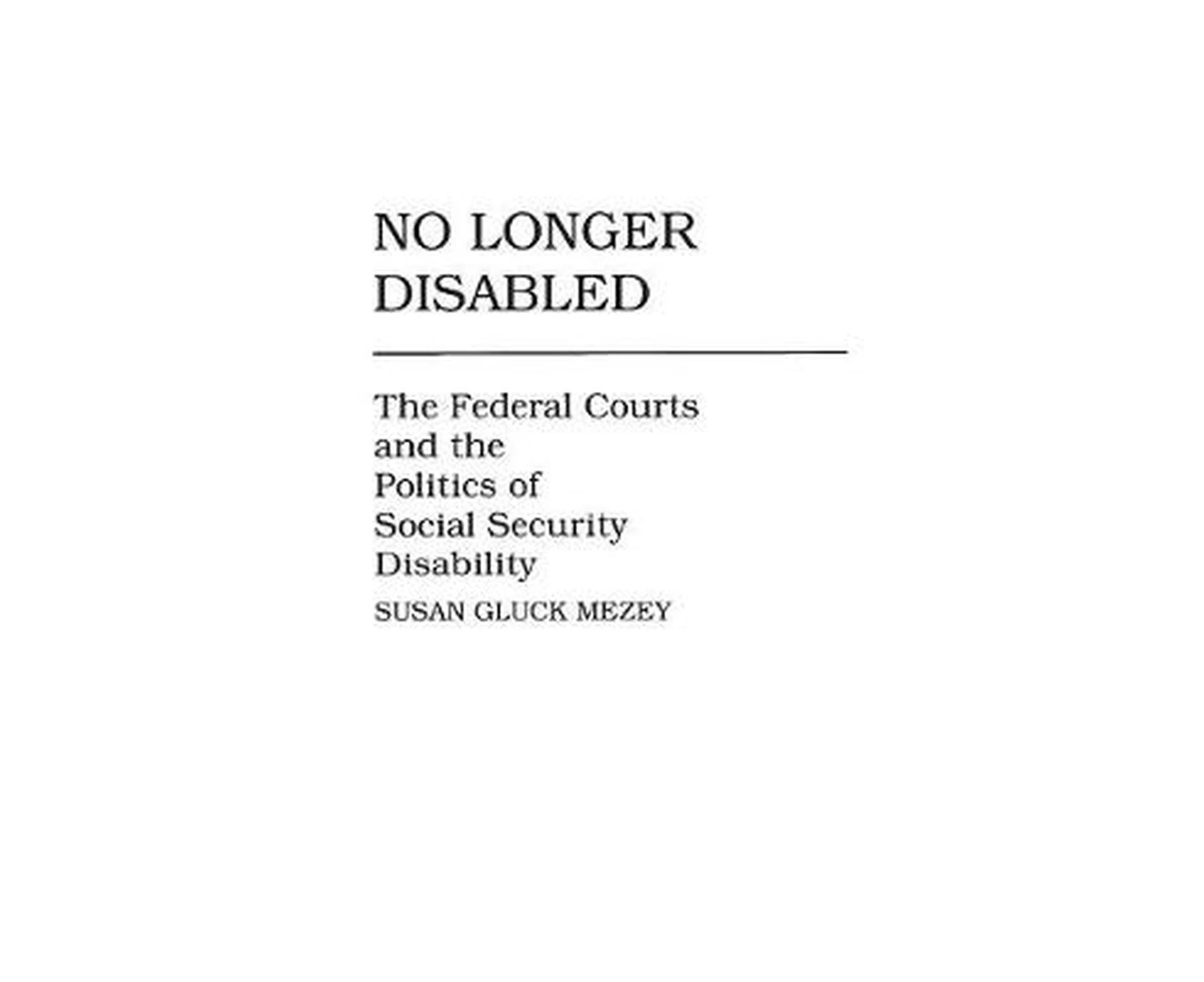 No Longer Disabled: The Federal Courts and the Politics of Social Security Disability