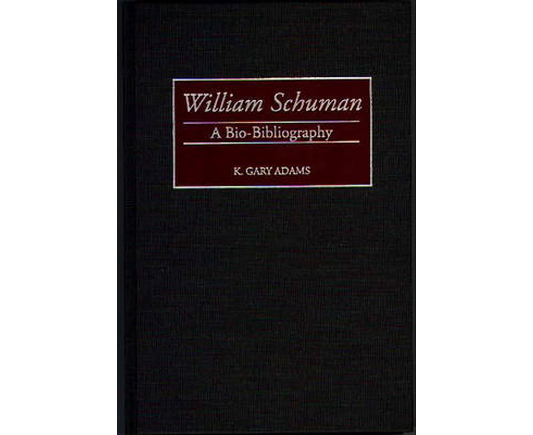 William Schuman: A Bio-Bibliography