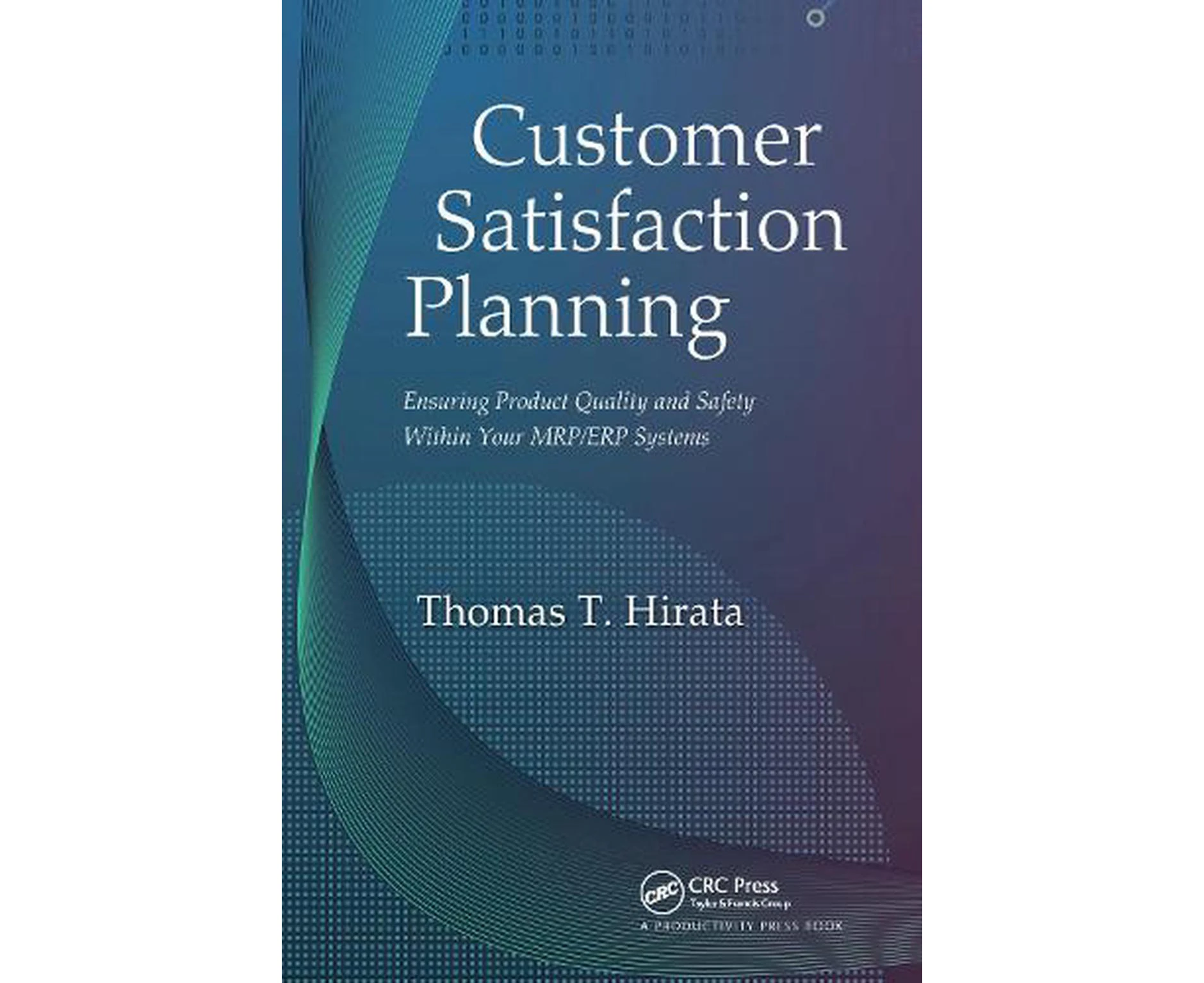 Customer Satisfaction Planning: Ensuring Product Quality and Safety Within Your MRP/ERP Systems