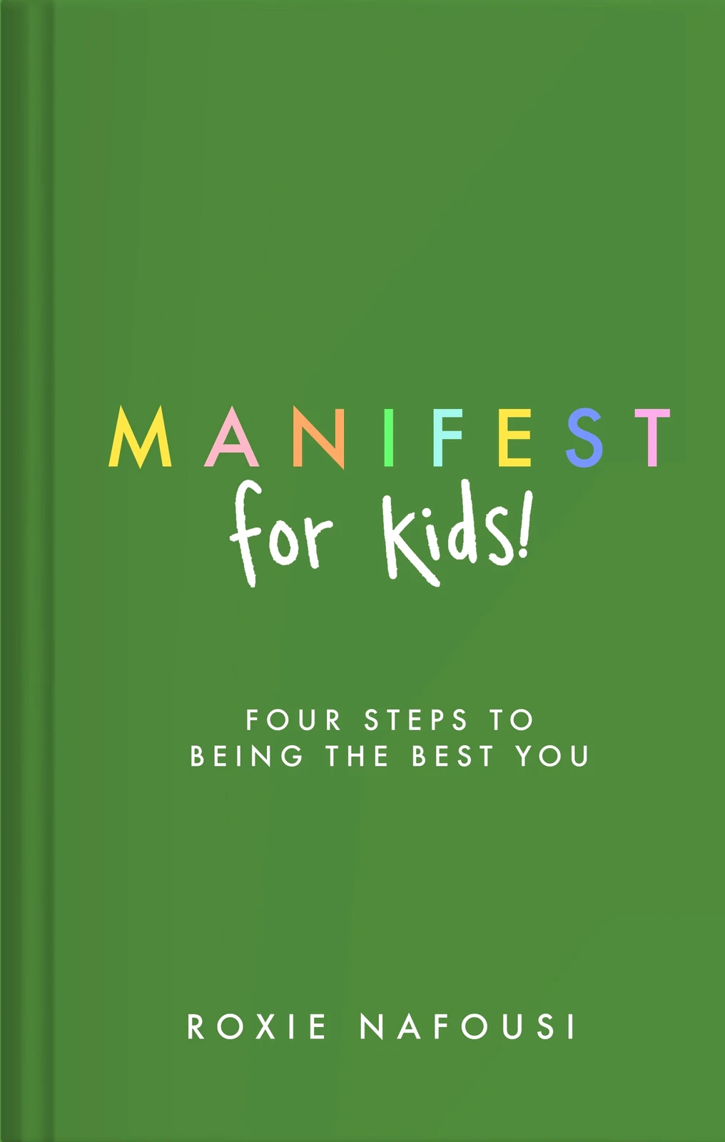 Manifest for Kids: FOUR STEPS TO BEING THE BEST YOU