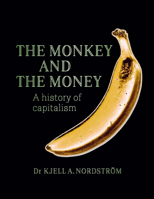 The Monkey and the Money by Dr. Kjell A Nordstrom