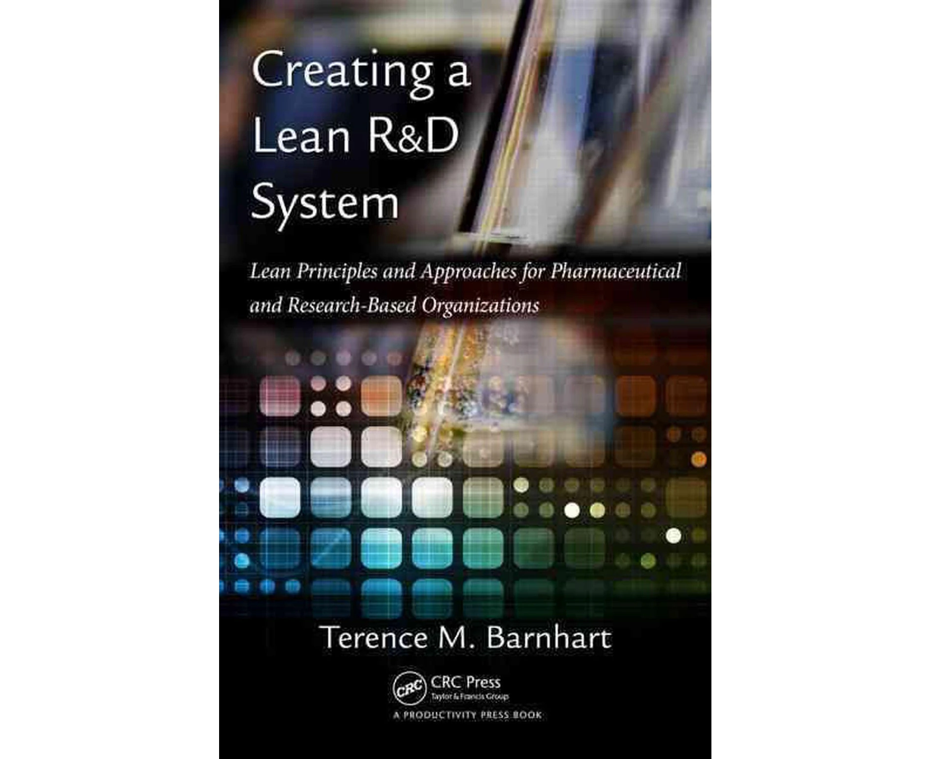 Creating a Lean R&D System: Lean Principles and Approaches for Pharmaceutical and Research-Based Organizations