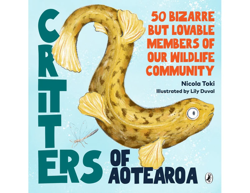 Critters of Aotearoa : 50 Bizarre But Lovable Members of Our Wildlife Community