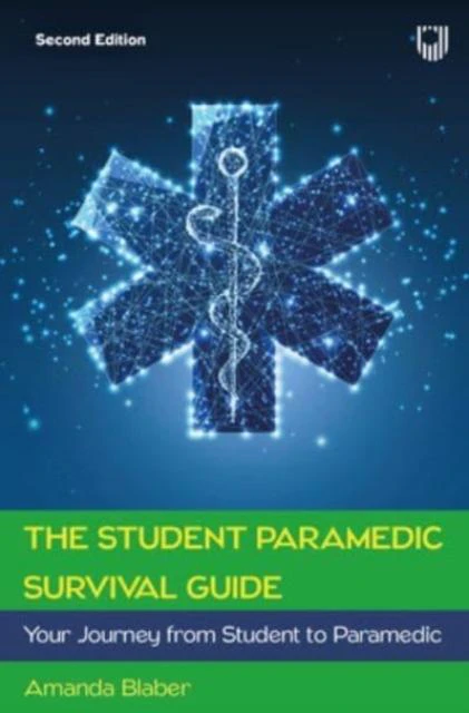 The Student Paramedic Survival Guide Your Journey from Student to Paramedic 2e by Amanda Blaber