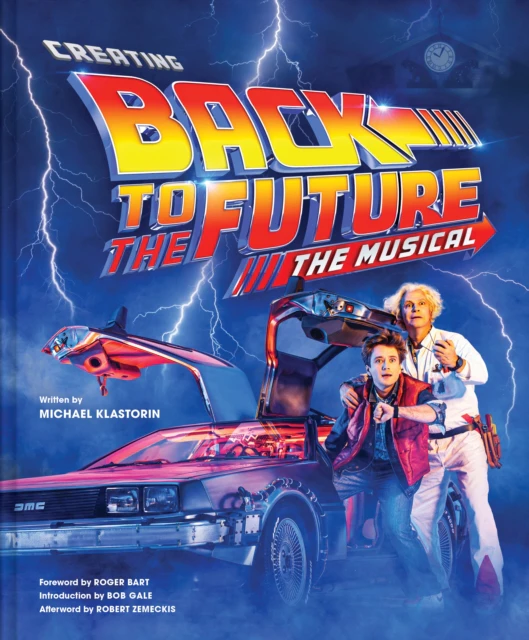 Creating Back to the Future The Musical by Michael Klastorin