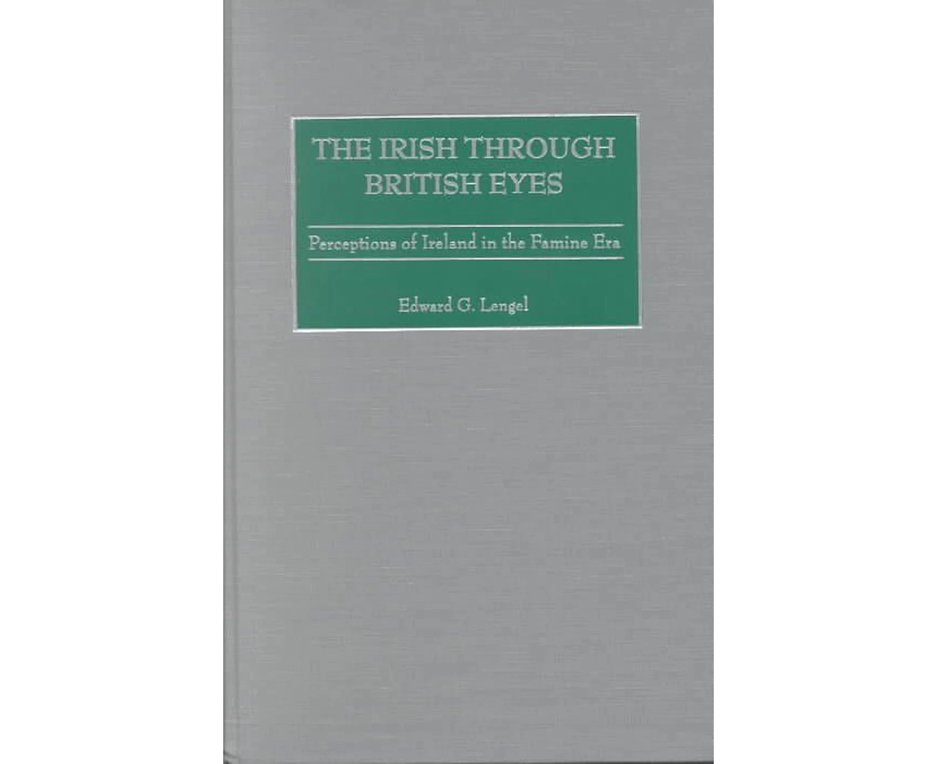 The Irish Through British Eyes: Perceptions of Ireland in the Famine Era