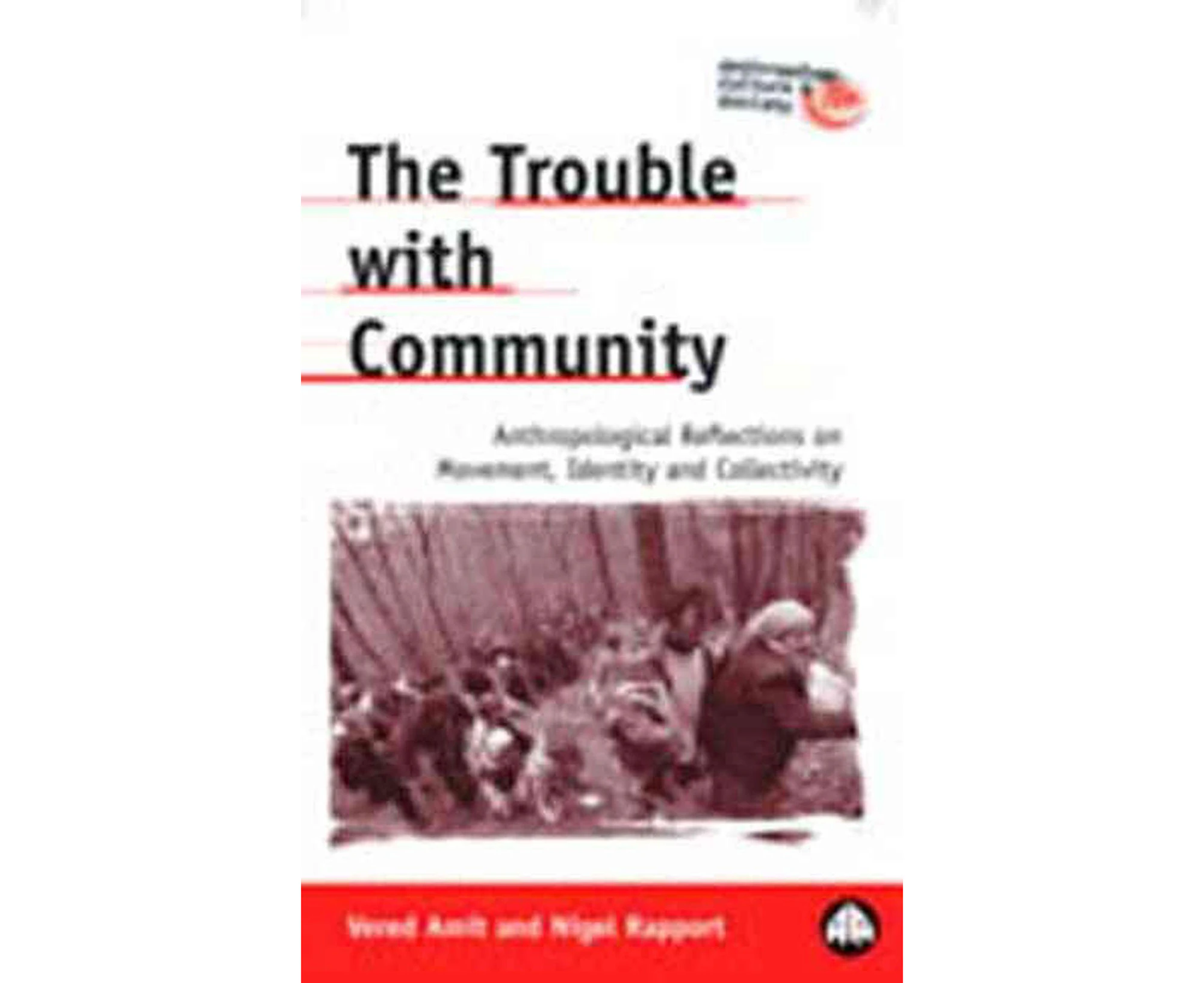 The Trouble with Community: Anthropological Reflections on Movement, Identity and Collectivity