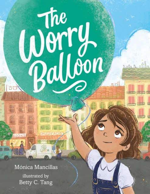 The Worry Balloon by Monica Mancillas