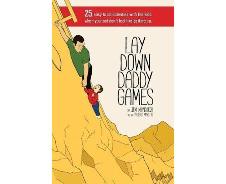 Lay Down Daddy Games : 25 Easy to Do Activities with the Kids When You Just Don't Feel Like Getting Up.