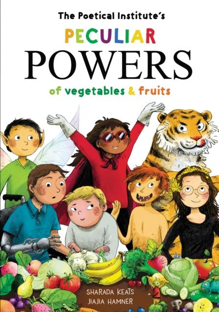 The Poetical Institutes Peculiar Powers of Vegetables and Fruit by Sharada Keats