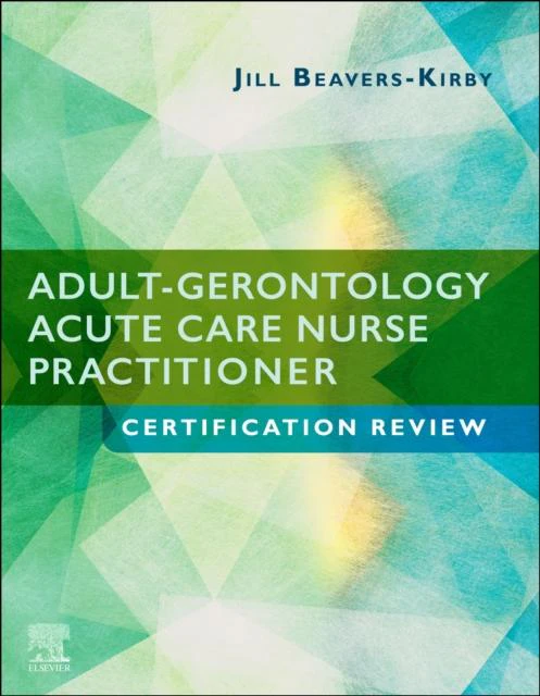 AdultGerontology Acute Care Nurse Practitioner Certification Review by BeaversKirby & Jill R. & DNP & MS & ACNPBC Associate Professor & Coordinator of NP