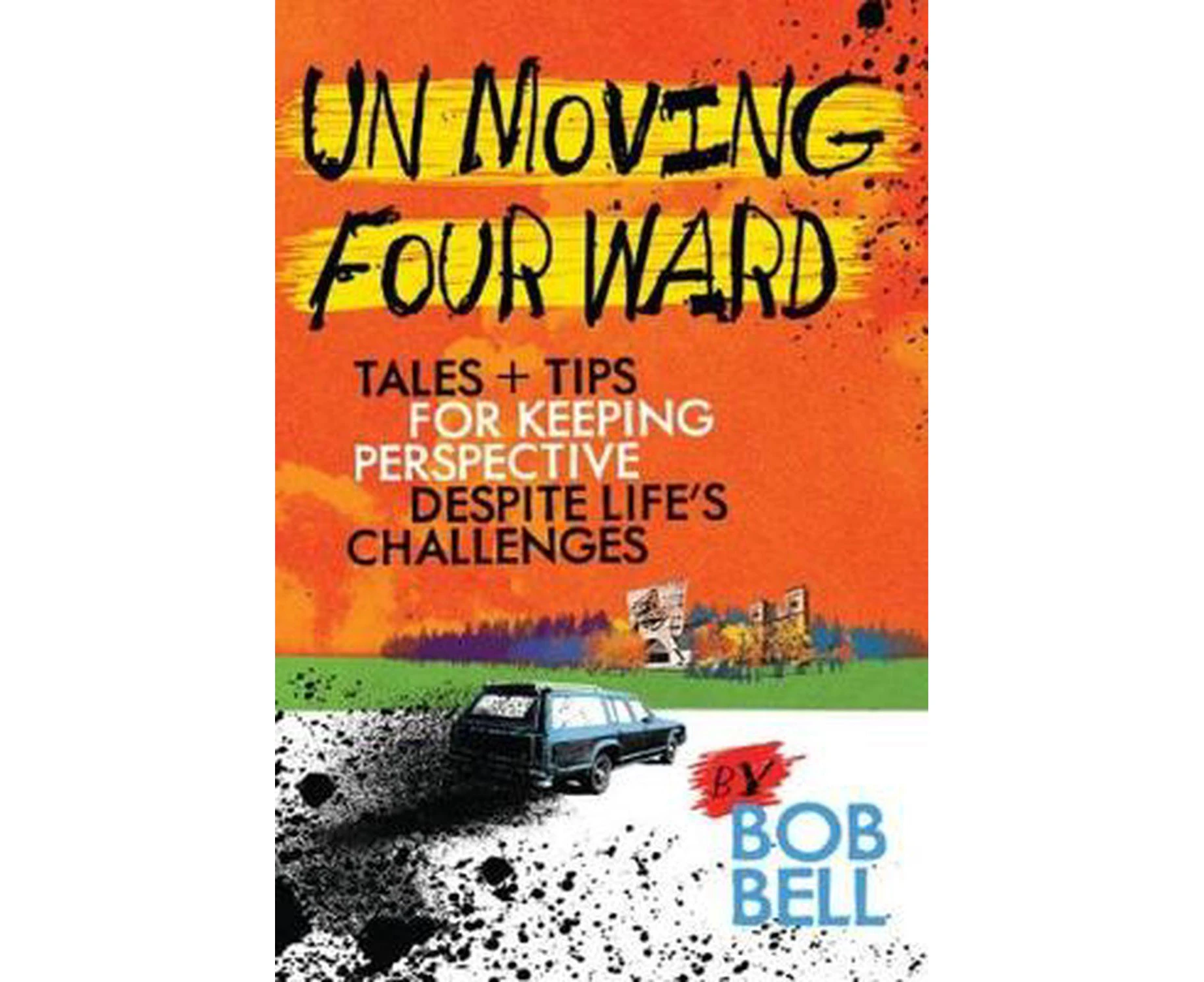 Un Moving Four Ward: Tales + Tips for Keeping Perspective Despite Life's Challenges