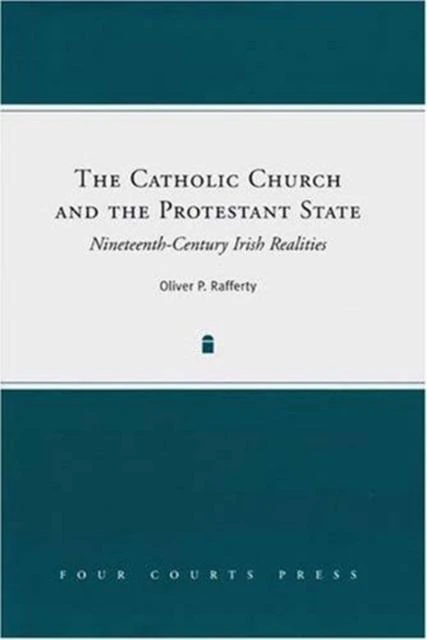 The Catholic Church and the Protestant State by Oliver P. Rafferty