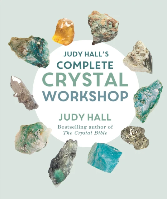 Judy Halls Complete Crystal Workshop by Judy Hall