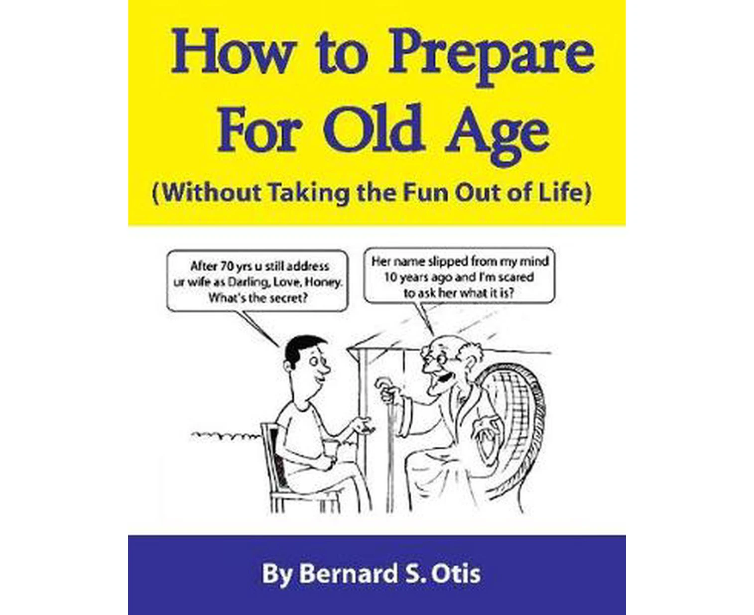 How To Prepare for Old Age : Without Taking the Fun Out of Life