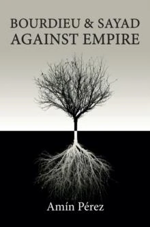 Bourdieu and Sayad Against Empire by Amin Perez