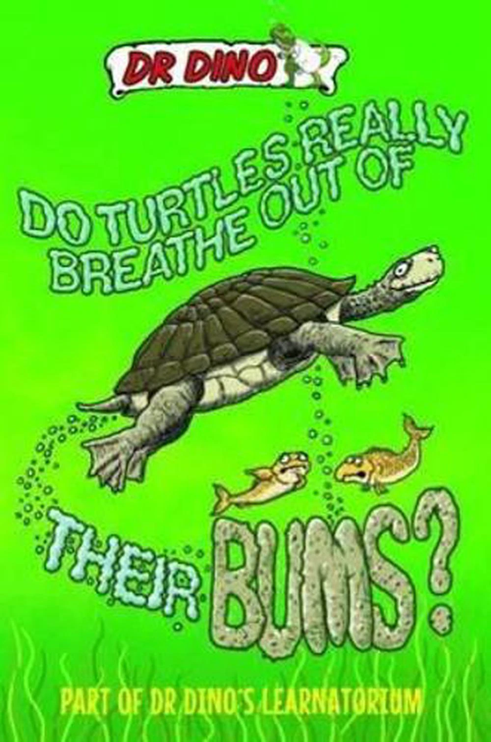 Do Turtles Really Breathe Out Of Their Bums? And Other Crazy, Creepy and Cool Animal Facts