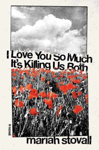 I Love You So Much Its Killing Us Both by Maria Stovall