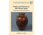 Potters and Patrons in Edo Period Japan by Andrew L. Maske